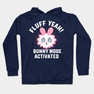 Fluff Yeah! Bunny Mode Activated Hoodie